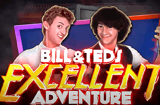Bill and Teds Excellent Adventure