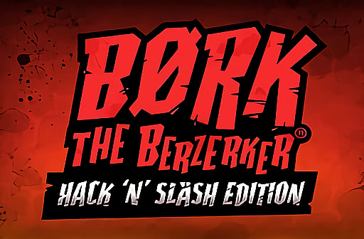 Bork the Berzerker Hack 'n' Slash Edition