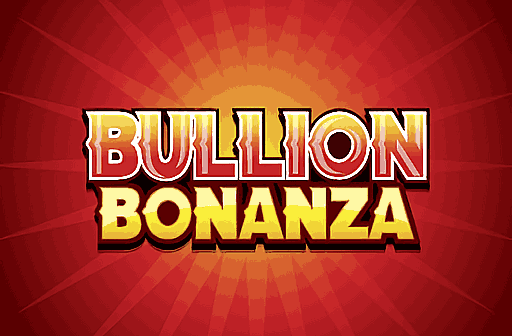Bullion Bonanza