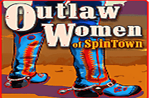 Outlaw Women of Spintown
