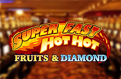 Super Fast Hot Hot Fruits & Diamond